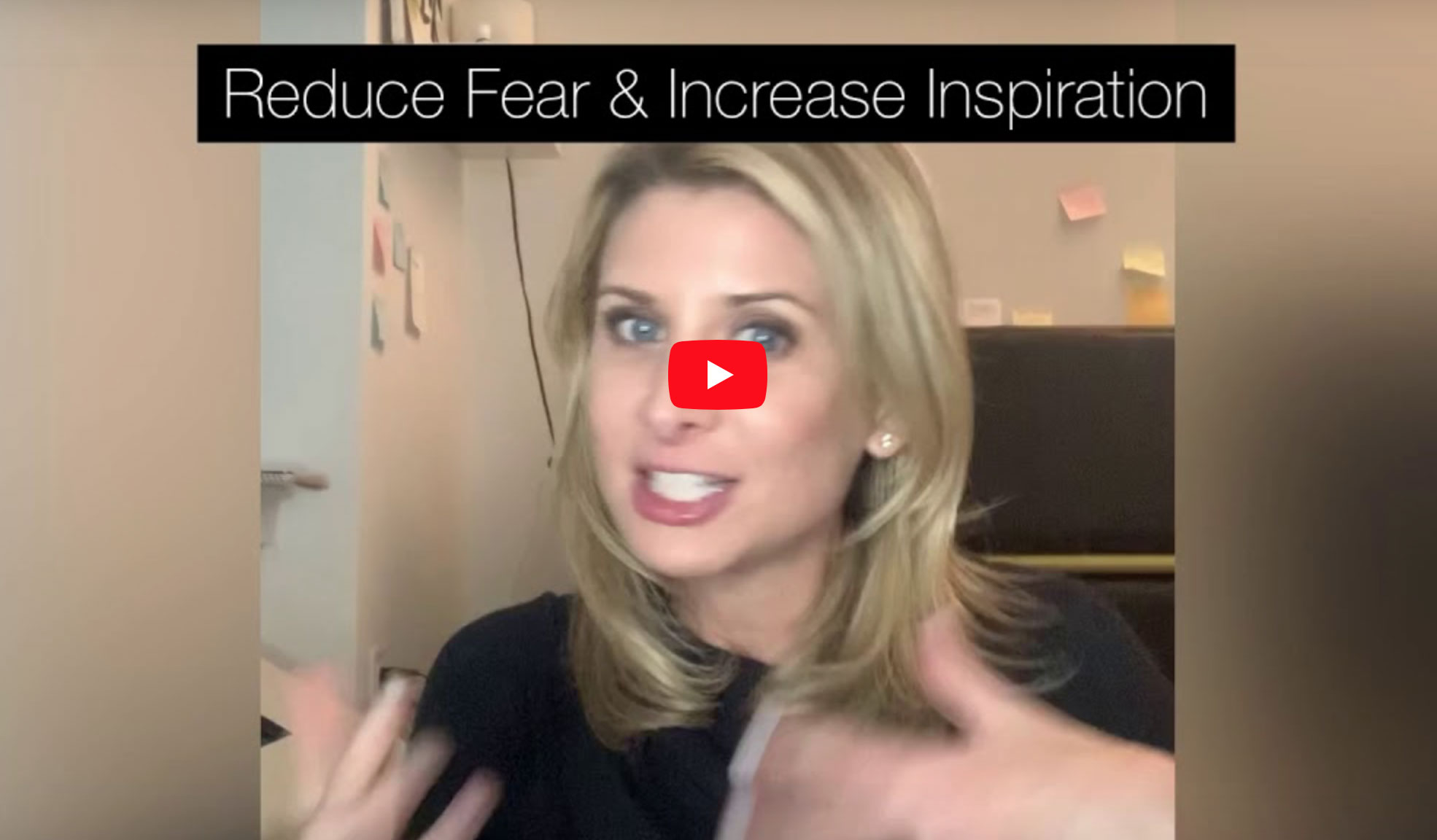 How to Reduce Fear & Increase Inspiration